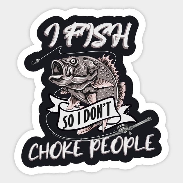 I Fish so I don't Choke People Sticker by Foxxy Merch